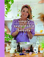 Sustainable Beauty - 30 Recipes to Create Your New Head to Toe Zero-Waste Beauty Routine (Smith Emilie Woodger)(Paperback / softback)