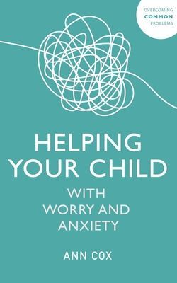 Helping Your Child with Worry and Anxiety (Cox Ann)(Paperback / softback)