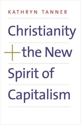 Christianity and the New Spirit of Capitalism (Tanner Kathryn)(Paperback / softback)