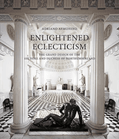 Enlightened Eclecticism - The Grand Design of the 1st Duke and Duchess of Northumberland (Aymonino Adriano)(Pevná vazba)