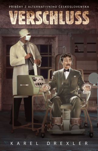 Verschluss - Příběhy z alternativního Československa - Drexler Karel