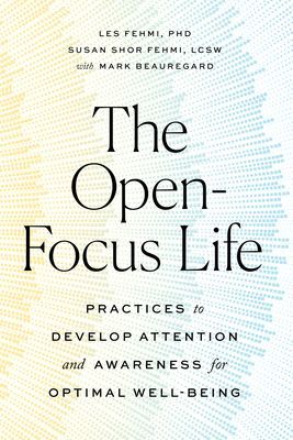 Open-Focus Life - Practices to Develop Attention and Awareness for Optimal Well-Being (Fehmi Les)(Paperback / softback)