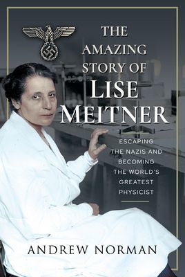Amazing Story of Lise Meitner - Escaping the Nazis and Becoming the World's Greatest Physicist (Norman Andrew)(Pevná vazba)