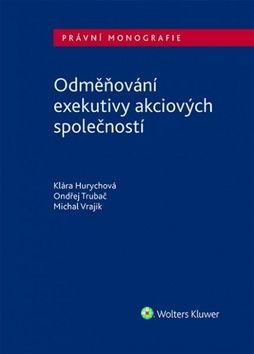 Odměňování exekutivy akciových společností - Michal Vrajík, O. Trubač, Klára Hurychová