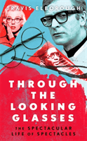 Through The Looking Glasses - 'Exuberant...glasses changed the world' Sunday Times (Elborough Travis)(Pevná vazba)