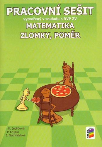 Matematika 7 - pracovní sešit - Zlomky, poměr v souladu s RVP ZV /NOVÁ ŘADA/ - M. Jedličková, P. Krupka, J. Nechvátalová