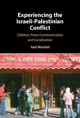 Experiencing the Israeli-Palestinian Conflict - Children, Peace Communication and Socialization (Warshel Yael (Pennsylvania State University))(Pevná vazba)