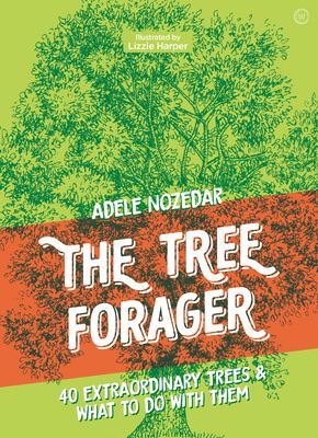 Tree Forager - 40 Extraordinary Trees & What to Do with Them (Nozedar Adele)(Pevná vazba)