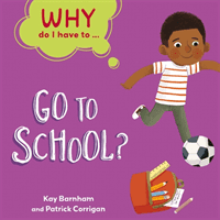 Why Do I Have To ...: Go to School? (Barnham Kay)(Pevná vazba)