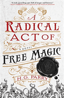 Radical Act of Free Magic - The Shadow Histories, Book Two (Parry H. G.)(Paperback / softback)