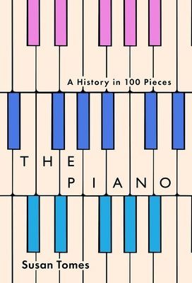 Piano - A History in 100 Pieces (Tomes Susan)(Pevná vazba)