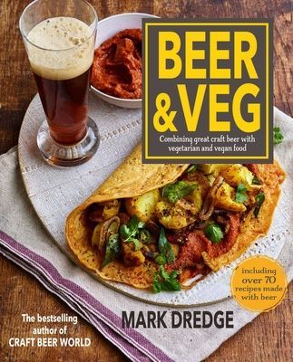 Beer and Veg - Combining Great Craft Beer with Vegetarian and Vegan Food (Dredge Mark)(Pevná vazba)