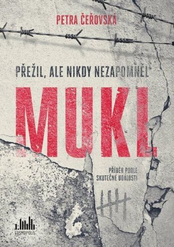 Mukl - Přežil, ale nikdy nezapomněl - Čeřovská Petra