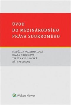 Úvod do mezinárodního práva soukromého - Naděžda Rozehnalová, Jiří Valdhans, Klára Drličková, Tereza Kyselovská