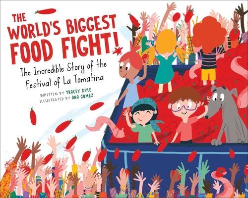 World's Biggest Food Fight! - The Incredible Story of the Festival of La Tomatina (Kyle Tracey)(Pevná vazba)