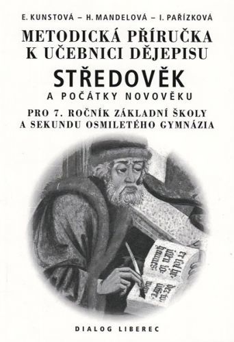 Metodická příručka k učebnici dějepisu Středověk a počátky novověku 7.r. ZŠ a VG - Kunstonová E., Mandelová H., Pařísková I