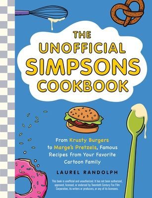 Unofficial Simpsons Cookbook - From Krusty Burgers to Marge's Pretzels, Famous Recipes from Your Favorite Cartoon Family (Randolph Laurel)(Pevná vazba)
