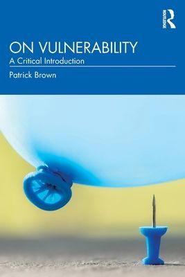 On Vulnerability - A Critical Introduction (Brown Patrick (University of Amsterdam The Netherlands))(Paperback / softback)