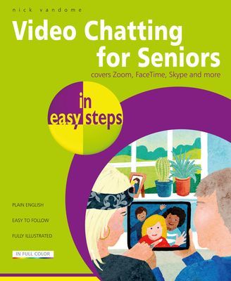 Video Chatting for Seniors in easy steps - Video call and chat using FaceTime, Facebook Messenger, Facebook Portal, Skype and Zoom (Vandome Nick)(Paperback / softback)