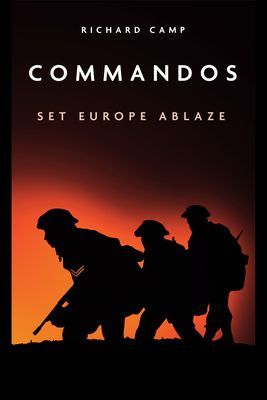 Commandos: Set Europe Ablaze (Camp Richard)(Paperback / softback)