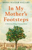In My Mother's Footsteps - A Palestinian Refugee Returns Home (Halaby Mona Hajjar)(Paperback / softback)