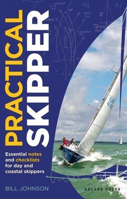 Practical Skipper - Essential notes and checklists for day and coastal skippers (Johnson Bill)(Paperback / softback)