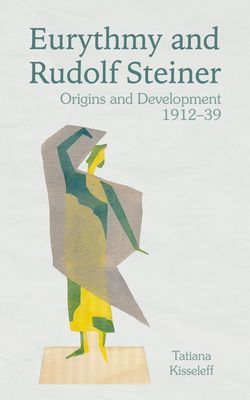 Eurythmy and Rudolf Steiner - Origins and Development 1912-39 (Kisseleff Tatiana)(Paperback / softback)