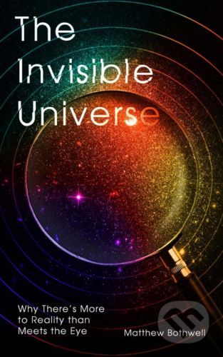 The Invisible Universe - Matthew Bothwell