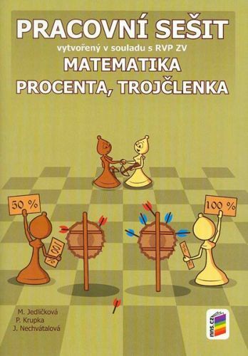 Matematika 7 - pracovní sešit - Procenta, trojčlenka v souladu s RVP ZV /NOVÁ ŘADA/ - M. Jedličková, P. Krupka, J. Nechvátalová