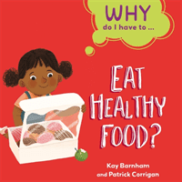 Why Do I Have To ...: Eat Healthy Food? (Barnham Kay)(Pevná vazba)