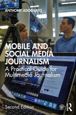 Mobile and Social Media Journalism - A Practical Guide for Multimedia Journalism (Adornato Anthony)(Paperback / softback)