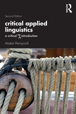 Critical Applied Linguistics - A Critical Re-Introduction (Pennycook Alastair (University of Technology Sydney Australia))(Paperback / softback)