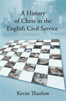 History of Chess in the English Civil Service (Thurlow Kevin)(Paperback / softback)