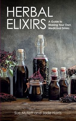 Herbal Elixirs - A Guide to Making Your Own Medicinal Drinks (Mullett Sue)(Paperback / softback)