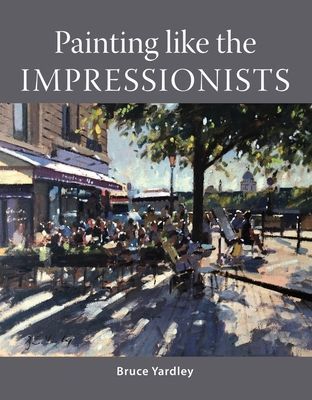 Painting Like the Impressionists (Yardley Bruce)(Paperback / softback)