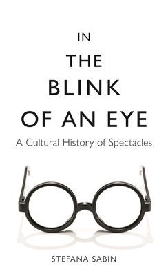 In the Blink of an Eye - A Cultural History of Spectacles (Sabin Stefana)(Pevná vazba)