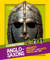 Everything: Anglo-Saxons - Unearth History with Facts, Photos and Fun! (National Geographic Kids)(Paperback / softback)