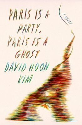 Paris Is a Party, Paris Is a Ghost - A Novel (Kim David Hoon)(Pevná vazba)