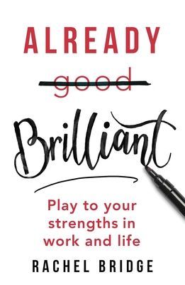 Already Brilliant - Play to Your Strengths in Work and Life (Bridge Rachel)(Paperback / softback)
