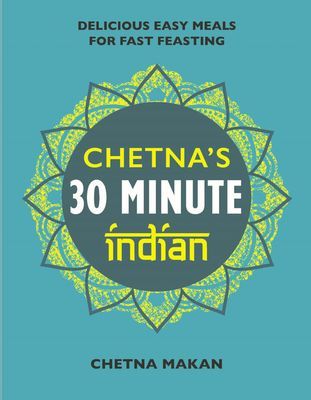 Chetna's 30-minute Indian - Quick and easy everyday meals (Makan Chetna)(Pevná vazba)