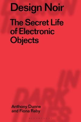 Design Noir - The Secret Life of Electronic Objects (Dunne Anthony (Dunne & Raby UK))(Pevná vazba)