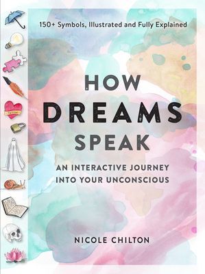 How Dreams Speak - An Interactive Journey into Your Subconscious (150+ Symbols, Illustrated and Fully Explained) (Chilton Nicole)(Paperback / softback)