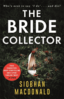 Bride Collector - Who's next to say I do and die?' A compulsive serial killer thriller from the bestselling author (MacDonald Siobhan)(Paperback / softback)