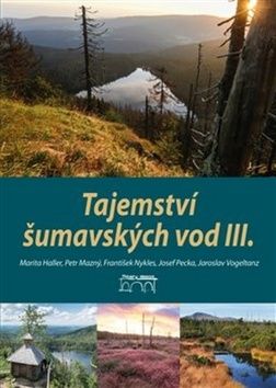 Tajemství šumavských vod III. - Jaroslav Vogeltanz, Petr Mazný, František Nykles, Marita Haller, Josef Pecka