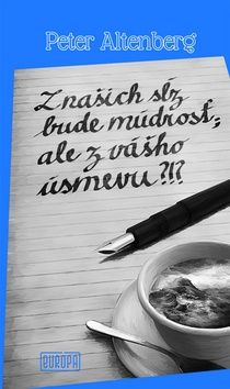 Z našich sňz bude múdrosť; ale z vášho úsmevu?!? - Peter Altenberg