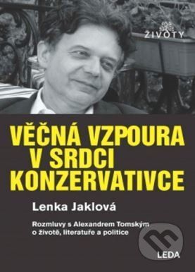 Věčná vzpoura v srdci konzervativce - Lenka Jaklová, Alexander Tomský