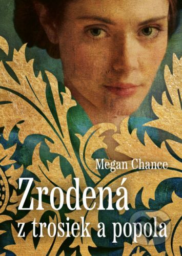 Zrodená z trosiek a popola - Megan Chance