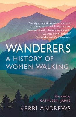 Wanderers - A History of Women Walking (Andrews Kerri)(Paperback / softback)
