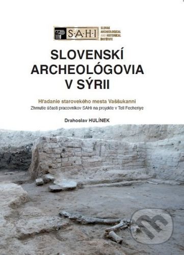 Slovenskí archeológovia v Sýrii - Drahoslav Hulínek