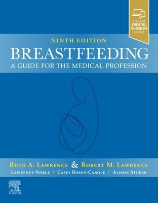 Breastfeeding - A Guide for the Medical Profession (Lawrence Ruth A. MD (Northumberland Trust Chair in Pediatrics Distinguished Alumna Professor of Pediatrics Obstetrics and Gynecology Department of Pediatrics University of Rochester School of Medicine an